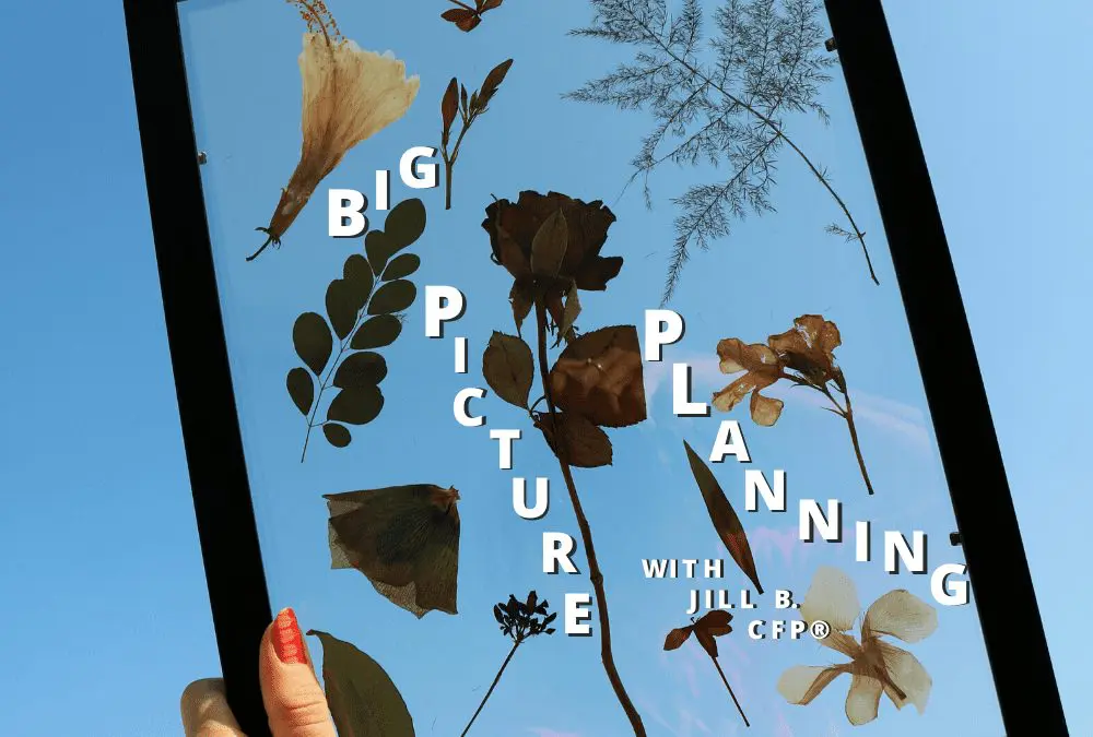 Big Picture Planning with Jill B CFP®