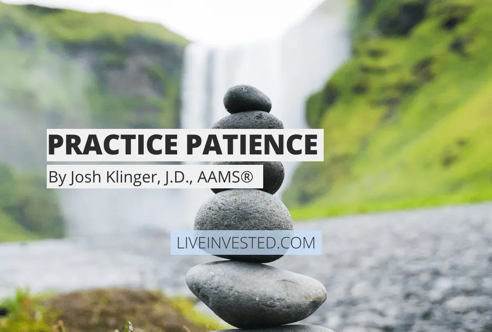 Practice Patience – By Josh Klinger, J.D., AAMS®