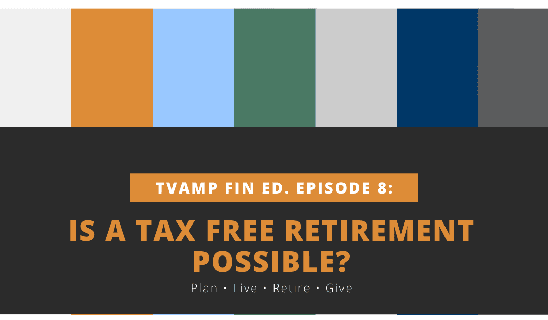 is a tax free retirement possible? tvamp financial education episode 8