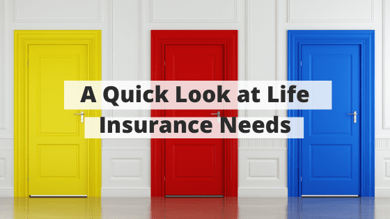 A Quick Look at Life Insurance Needs