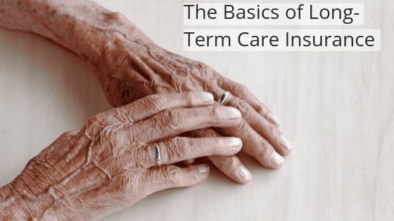 The Basics of Long-Term Care Insurance