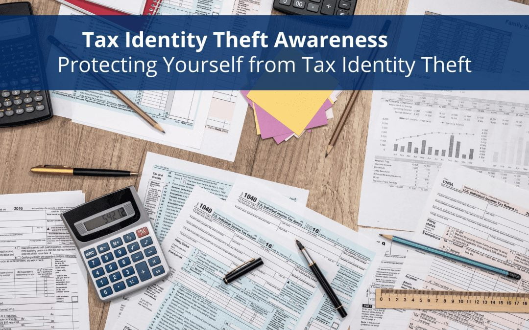 Tax Identity Theft Awareness – Protecting Yourself from Tax Identity Theft
