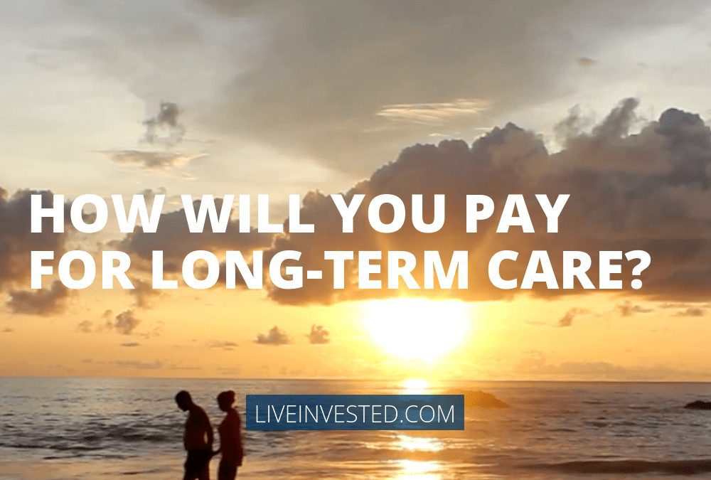 How Will You Pay For Long Term Care Insurance?
