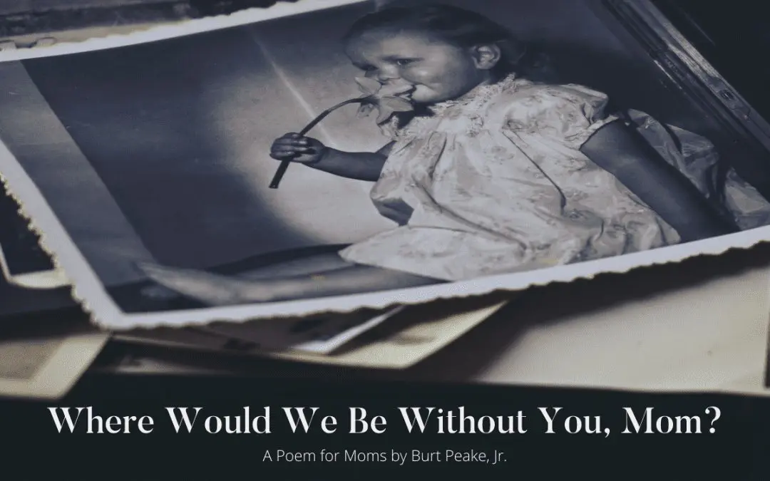 A poem for all the moms on mothers day by Burt Peake Jr. Wealth advisor at TVAMP