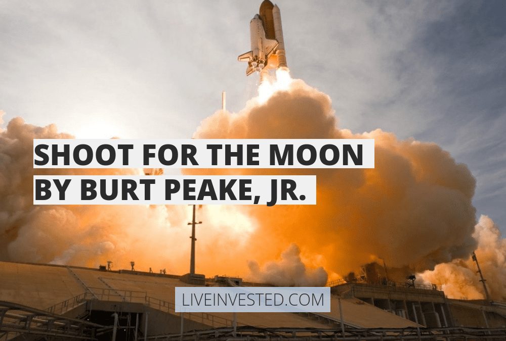 Shoot For the Moon – By Burt Peake, Jr.